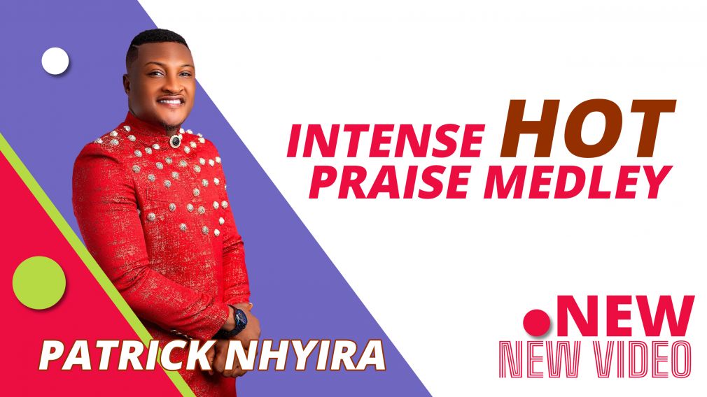 INTENSE HOT PRAISE MEDLEY -  PATRICK NHYIRA